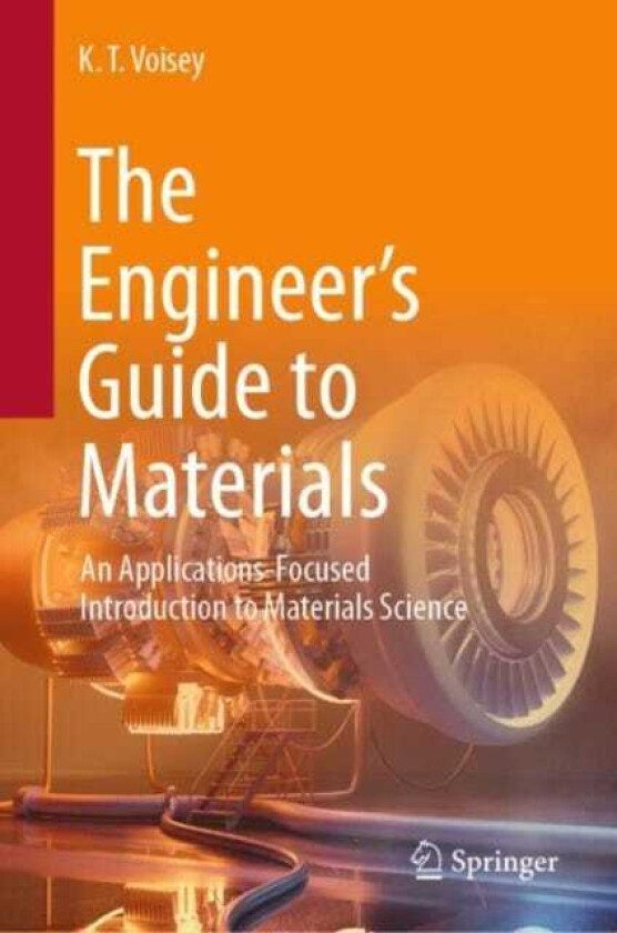 The Engineer’s Guide to Materials An ApplicationsFocused Introduction to Materials Science