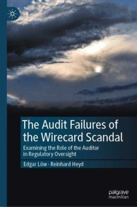 The Audit Failures of the Wirecard Scandal Examining the Role of the Auditor in Regulatory Oversight