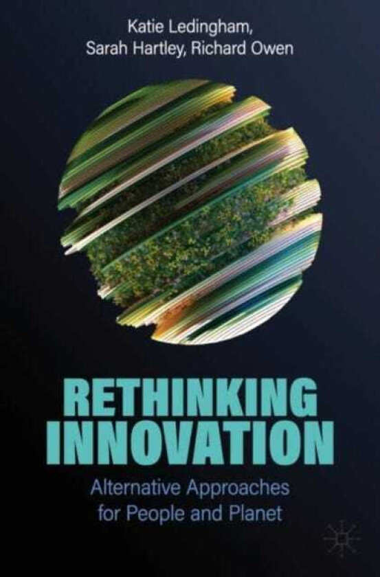 Rethinking Innovation Alternative Approaches for People and Planet