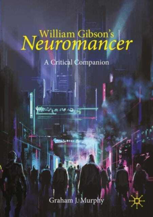 William Gibson's "Neuromancer" A Critical Companion