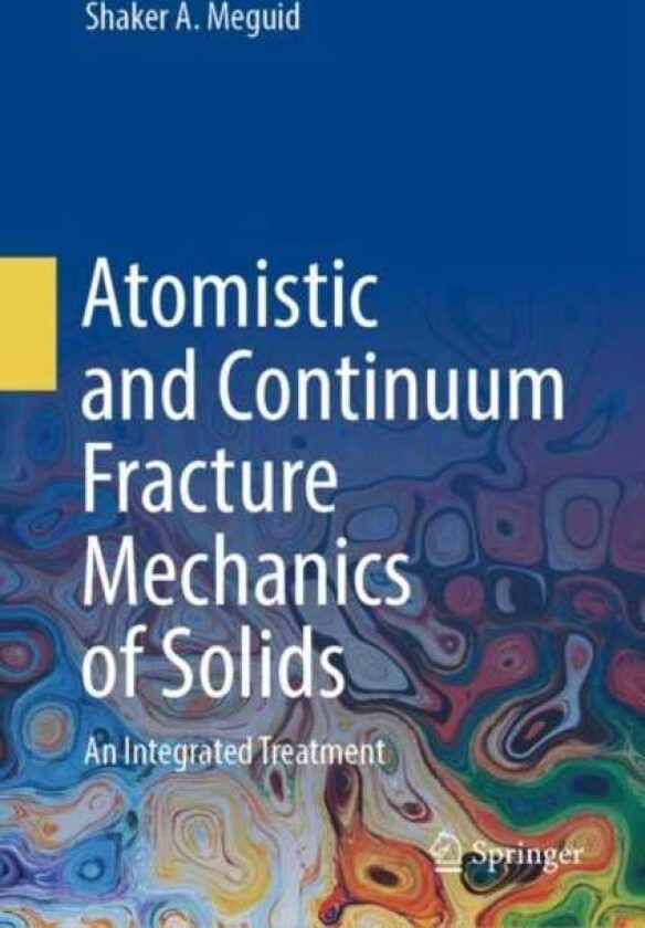 Atomistic and Continuum Fracture Mechanics of Solids An Integrated Treatment