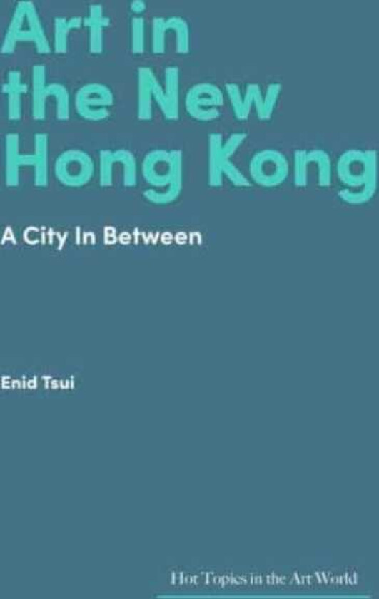 Art in Hong Kong Portrait of a City in Flux