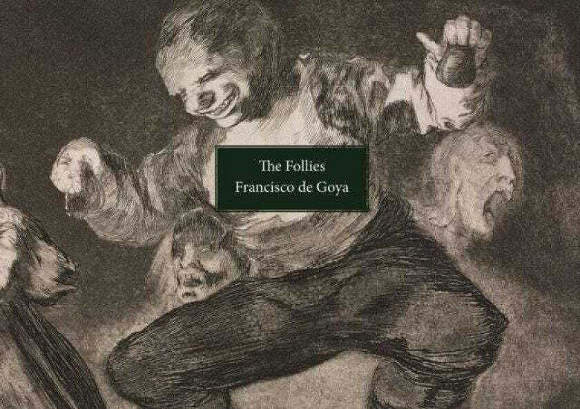 The Follies Los Disparates/Los Proverbios. Francisco de Goya