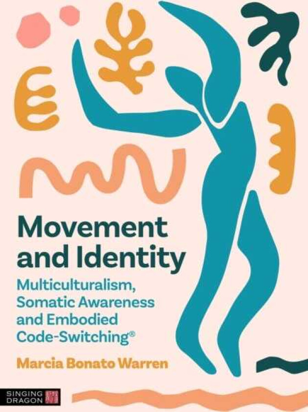 Moving Between Identities Multiculturalism, Somatic Awareness and Embodied CodeSwitching®