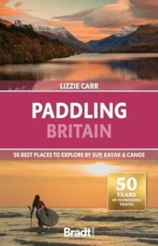 Paddling Britain 50 Best Places to Explore by SUP, Kayak & Canoe