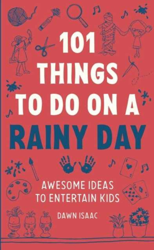 101 Things to do on a Rainy Day Awesome ideas to entertain kids