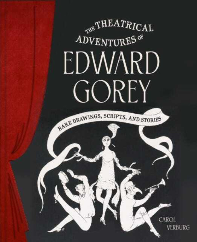 Theatrical Adventures of Edward Gorey Rare Drawings, Scripts, and Stories