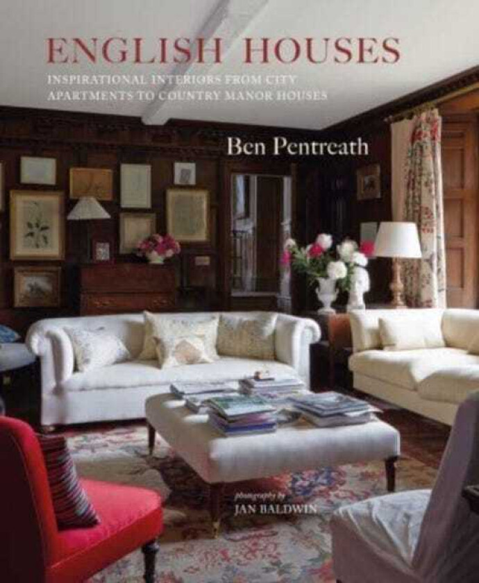 English Houses Inspirational Interiors from City Apartments to Country Manor Houses