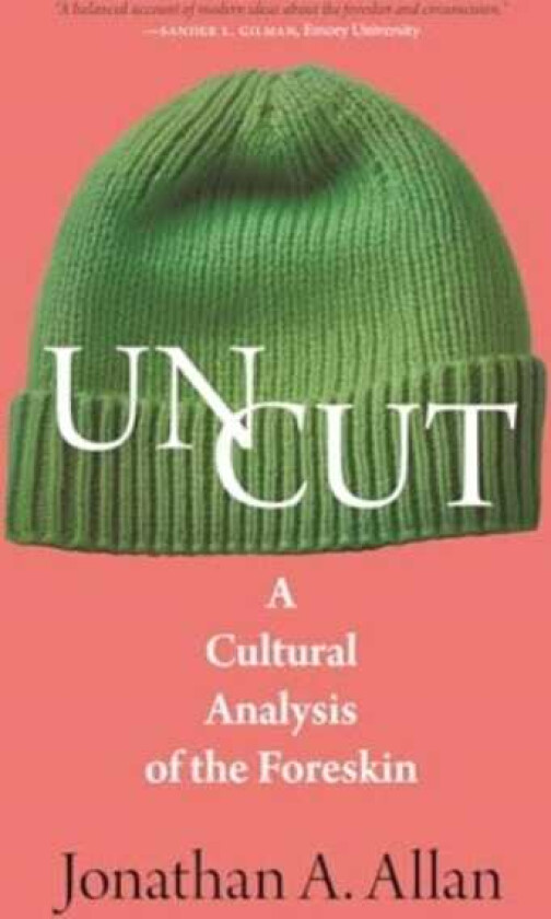 Uncut A Cultural Analysis of the Foreskin
