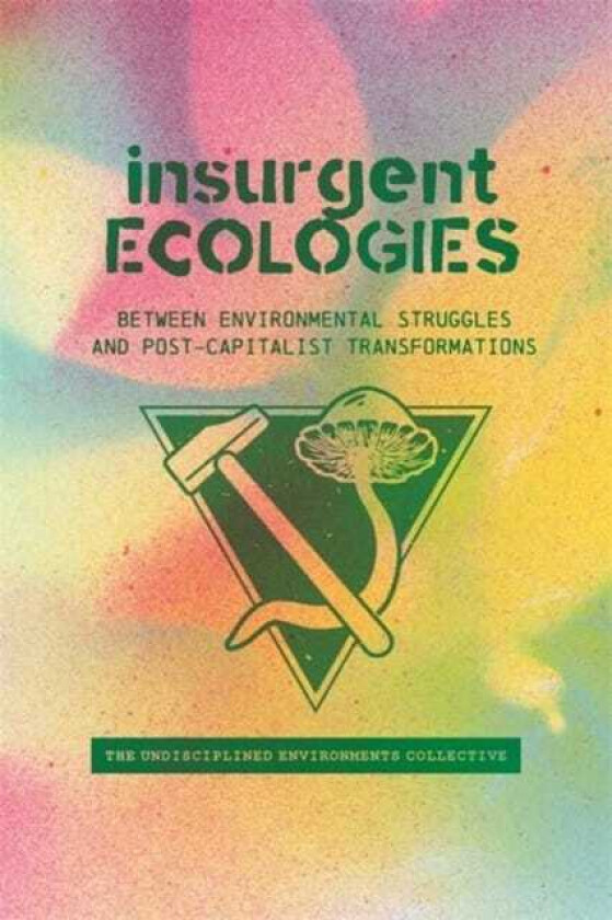 Insurgent Ecologies Between Environmental Struggles and Postcapitalist Transformations