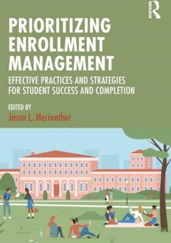 Prioritizing Enrollment Management Effective Practices and Strategies for Student Success and Completion