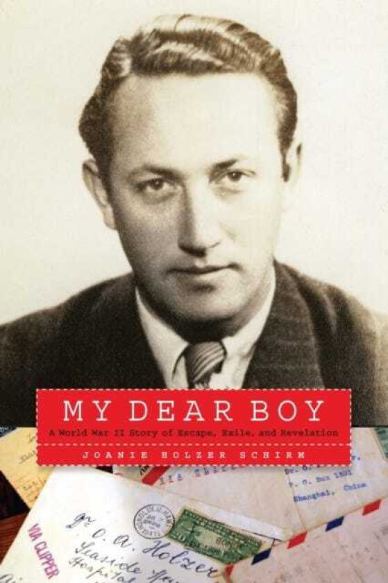 My Dear Boy A World War II Story of Escape, Exile, and Revelation