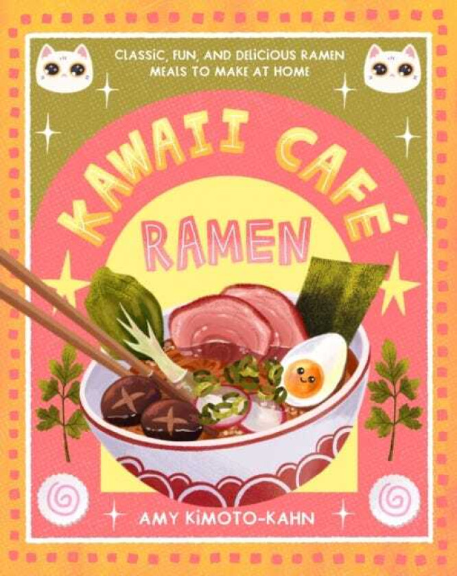 Kawaii Cafe Ramen Classic, Fun, and Delicious Ramen Meals to Make at Home