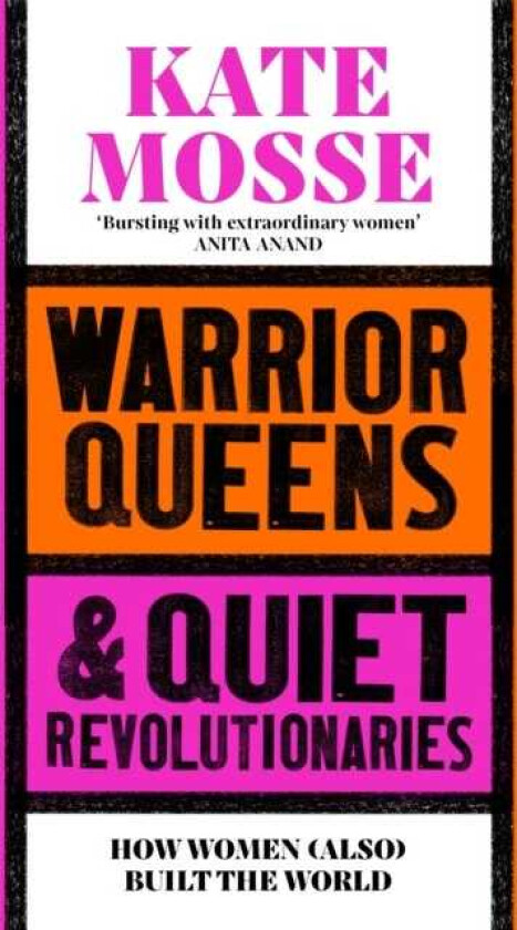 Warrior Queens & Quiet Revolutionaries  How Women (Also) Built the World