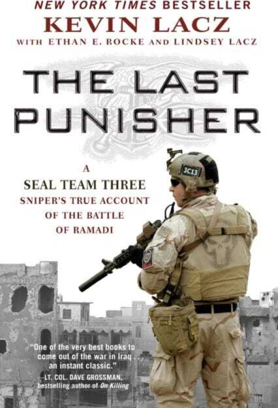 The Last Punisher A SEAL Team THREE Sniper's True Account of the Battle of Ramadi