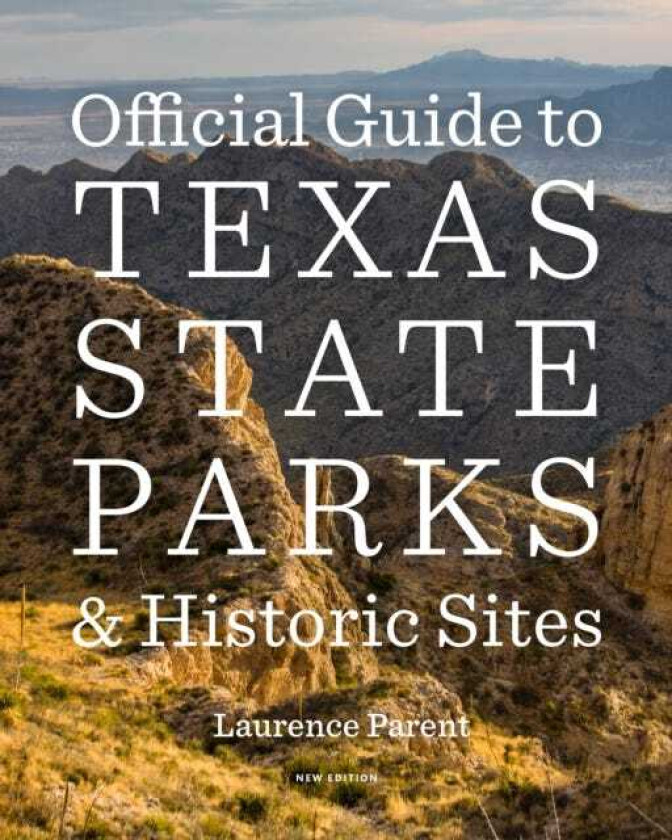 Official Guide to Texas State Parks and Historic Sites New Edition