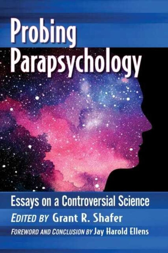 Probing Parapsychology Essays on a Controversial Science