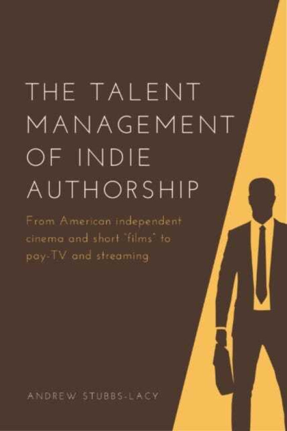 The Talent Management of Indie Authorship From American Independent Cinema and Short Films to PayTv and Streaming
