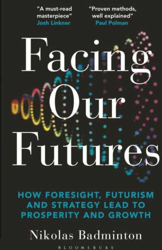 Facing Our Futures How foresight, futures design and strategy creates prosperity and growth