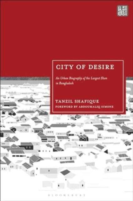 City of Desire  An Urban Biography of the Largest Slum in Bangladesh