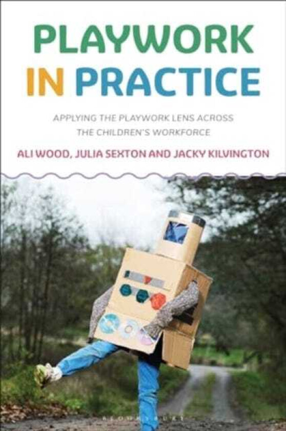 Playwork in Practice Applying the Playwork Lens Across the Children's Workforce