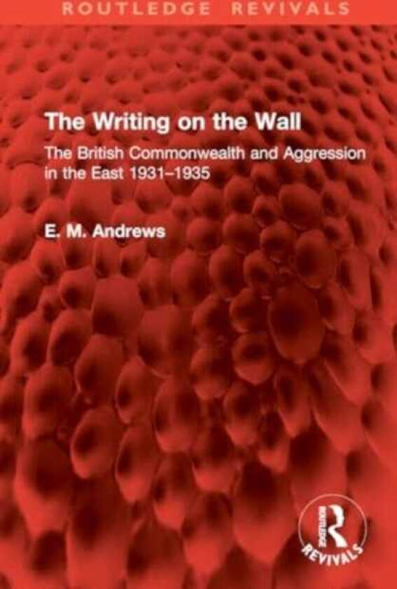 The Writing on the Wall The British Commonwealth and Aggression in the East 1931–1935