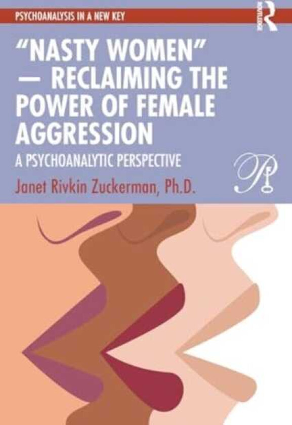 “Nasty Women” — Reclaiming the Power of Female Aggression A Psychoanalytic Perspective