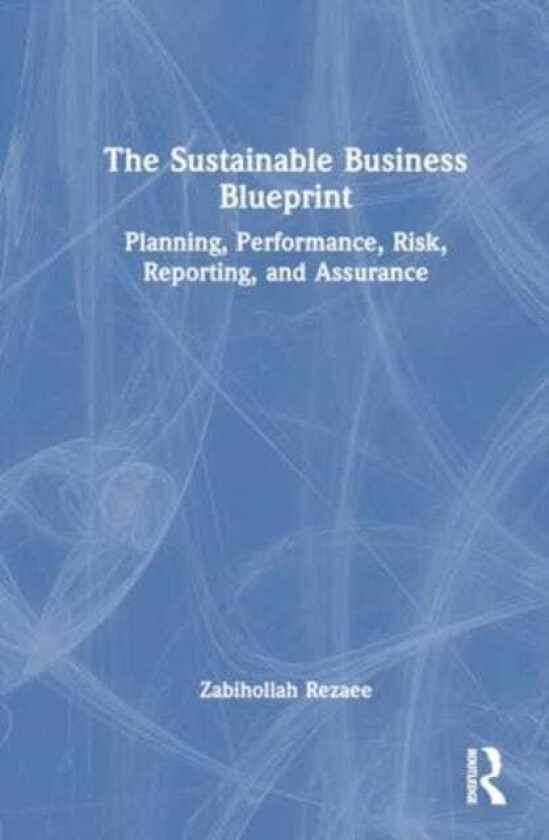 The Sustainable Business Blueprint Planning, Performance, Risk, Reporting, and Assurance