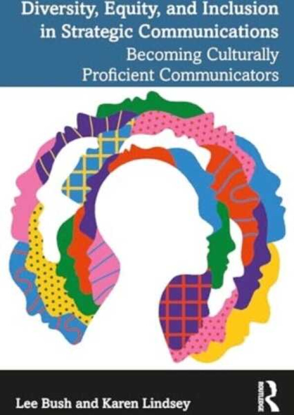 Diversity, Equity, and Inclusion in Strategic Communications Becoming Culturally Proficient Communicators