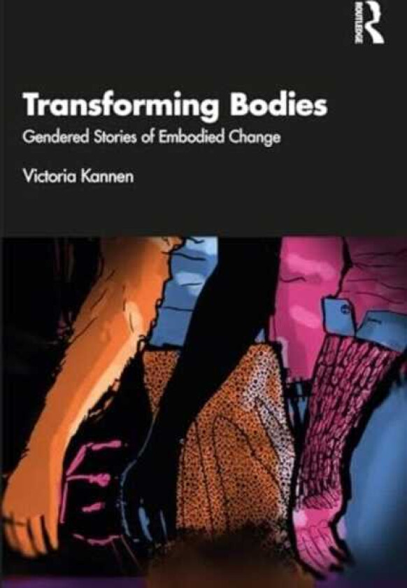 Transforming Bodies Gendered Stories of Embodied Change