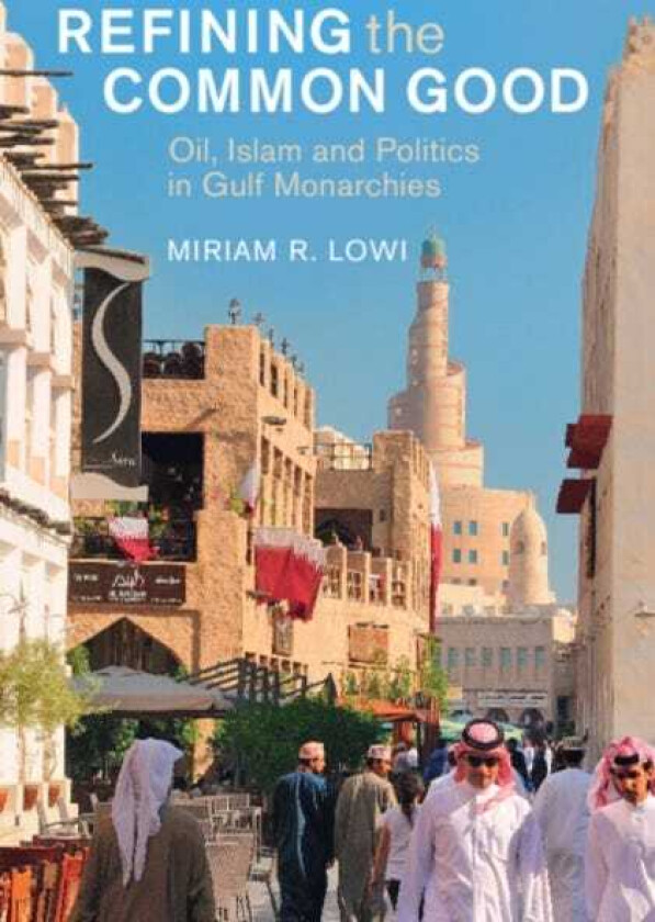 Refining the Common Good  Oil, Islam and Politics in Gulf Monarchies
