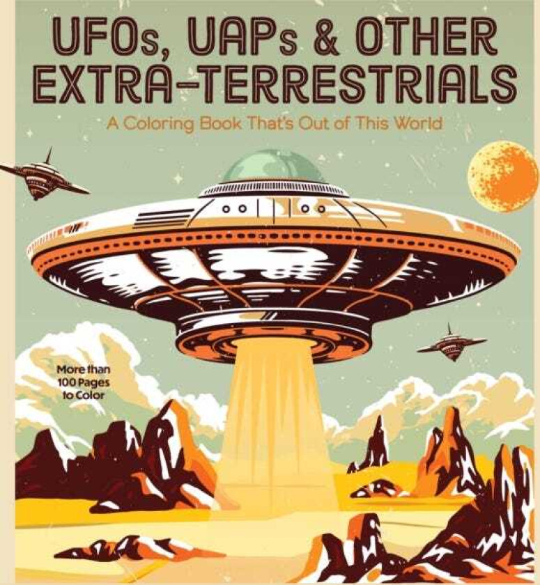 UFOs, UAPs, and Other ExtraTerrestrials A Coloring Book That's Out of This World