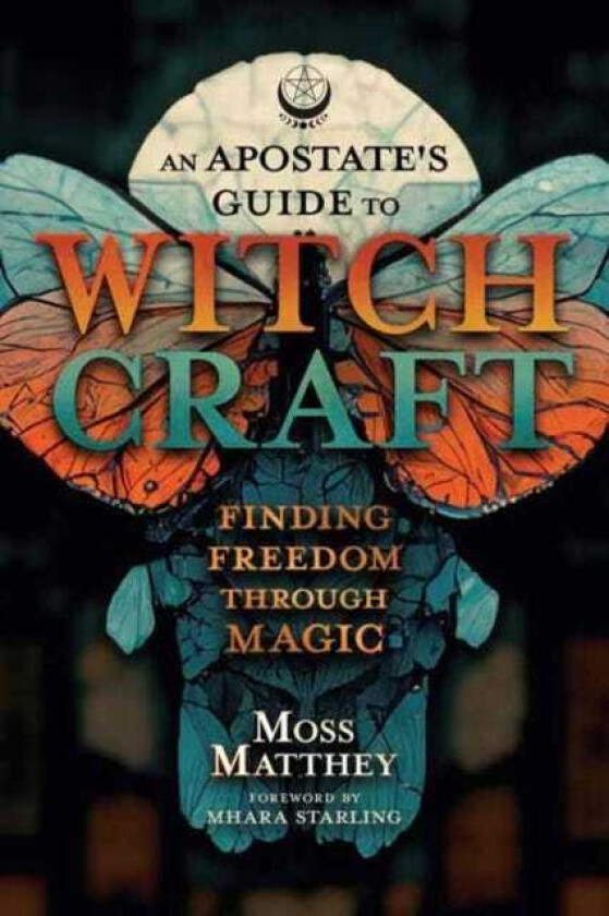 Apostate's Guide to Witchcraft, An Finding Freedom Through Magic