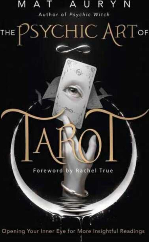 The Psychic Art of Tarot Opening Your Inner Eye for More Insightful Readings