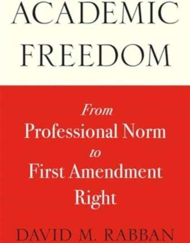 Academic Freedom From Professional Norm to First Amendment Right