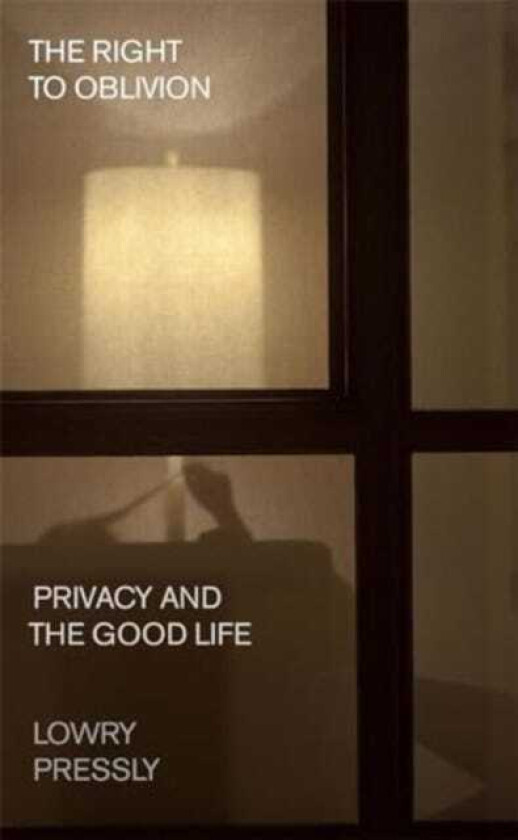 The Right to Oblivion Privacy and the Good Life