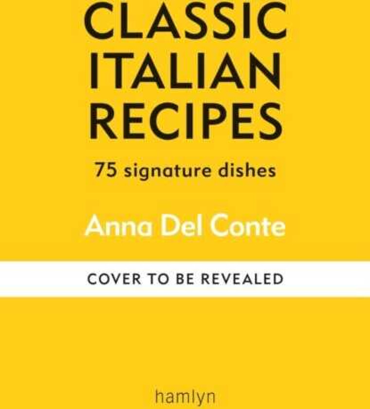 Classic Italian Recipes 75 signature dishes
