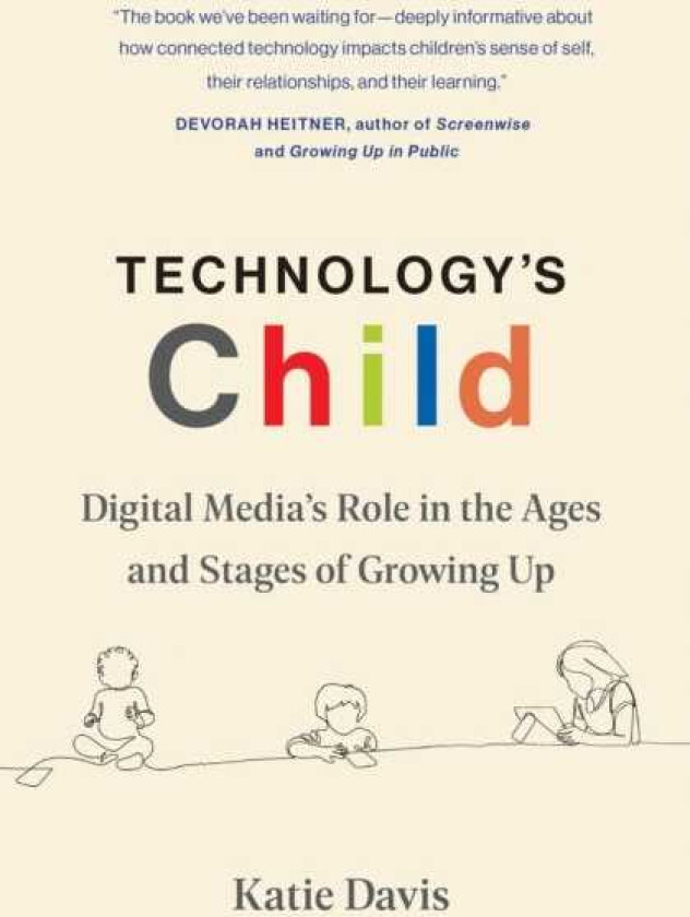 Technology's Child Digital Media’s Role in the Ages and Stages of Growing Up