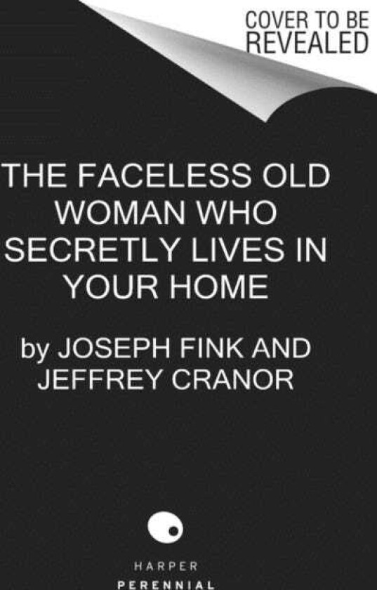The Faceless Old Woman Who Secretly Lives in Your Home A Welcome to Nightvale Novel