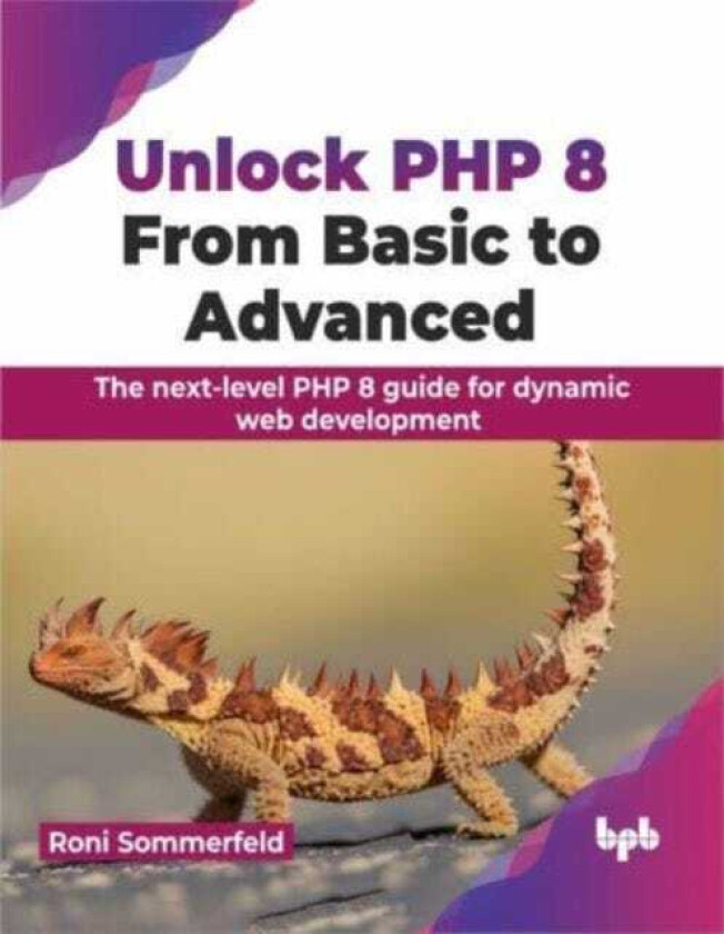 Unlock PHP 8: From Basic to Advanced The nextlevel PHP 8 guide for dynamic web development