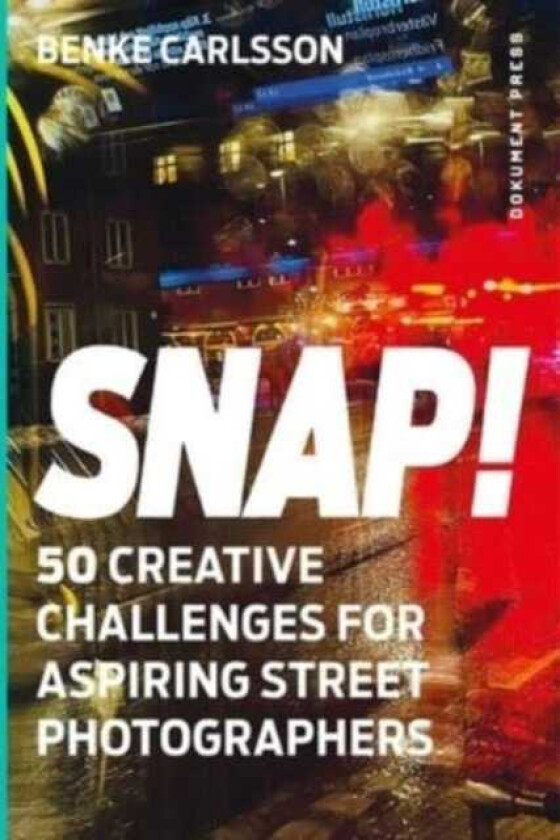 Snap! 50 Creative Challenges for Aspiring Street Photographers