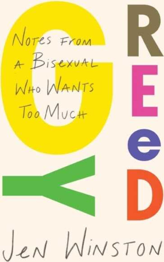 Greedy: Notes from a Bisexual Who Wants Too Much
