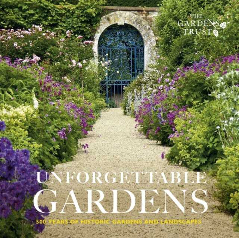 Unforgettable Gardens 500 Years of Historic Gardens and Landscapes