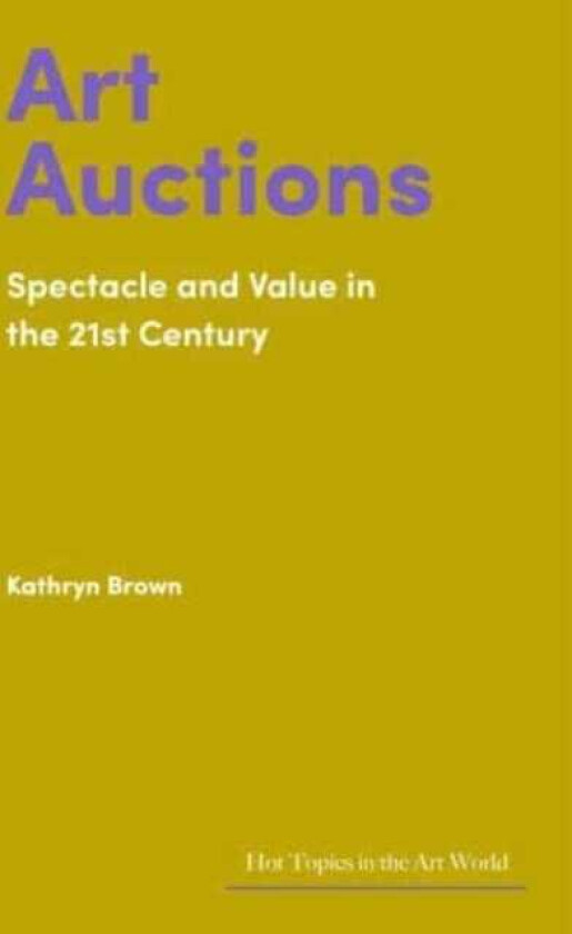 Art Auctions Spectacle and Value in the 21st Century