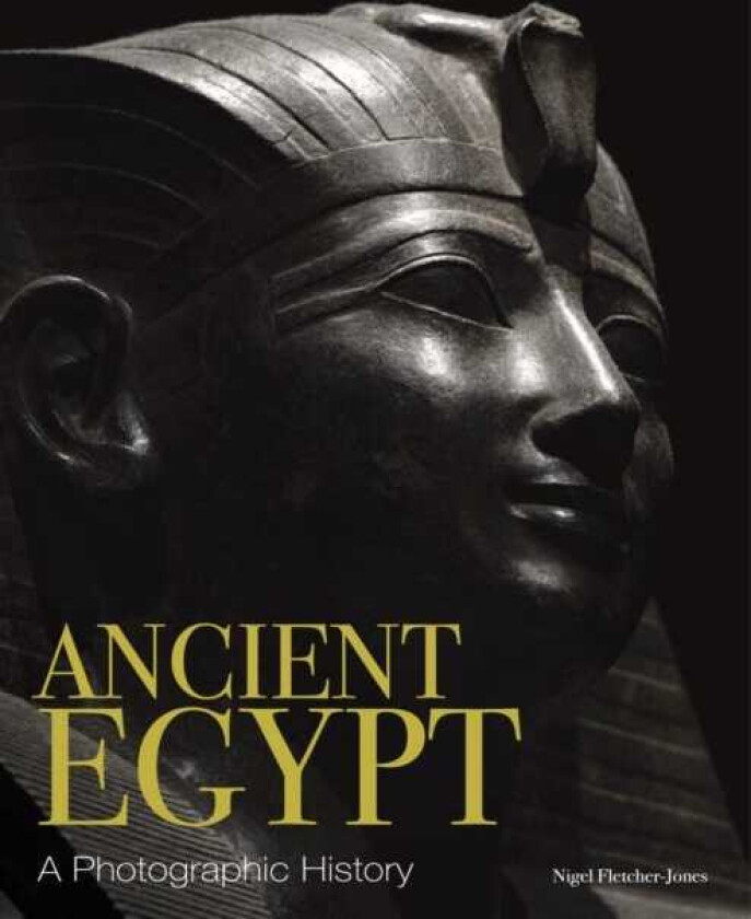 Ancient Egypt A Photographic History