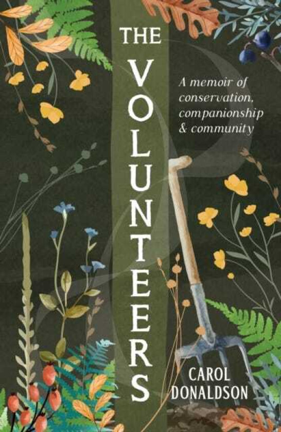 The Volunteers A HeartWarming Memoir of Conservation, Companionship and Community, Perfect for Fans of Detectorists and The Outlaws