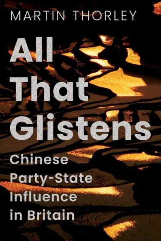 All That Glistens Chinese PartyState Influence in Britain