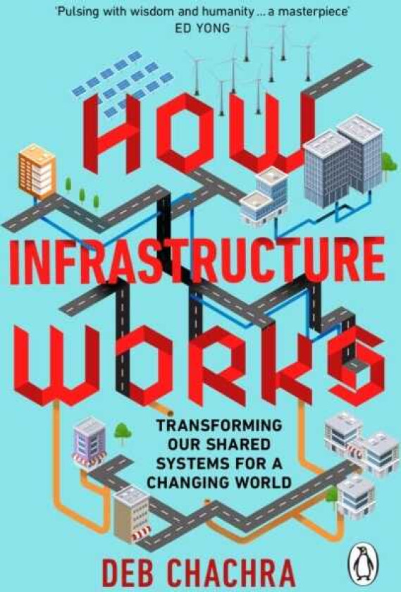 How Infrastructure Works Transforming our shared systems for a changing world