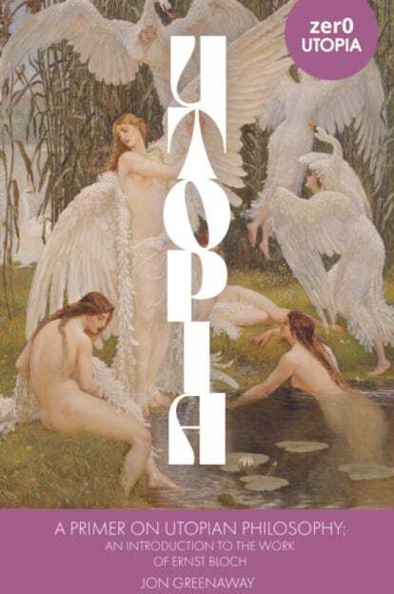 Primer on Utopian Philosophy, A An Introduction to the Work of Ernst Bloch