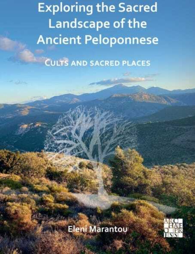 Exploring the Sacred Landscape of the Ancient Peloponnese Cults and Sacred Places